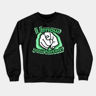 I know you farted! Crewneck Sweatshirt